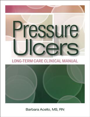 Pressure Ulcers: Long-Term Care Clinical Manual - Acello, Barbara