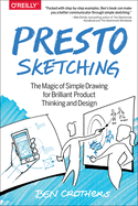Presto Sketching: The Magic of Simple Drawing for Brilliant Product Thinking and Design