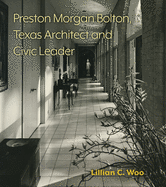 Preston Morgan Bolton, Texas Architect and Civic Leader: Volume 21