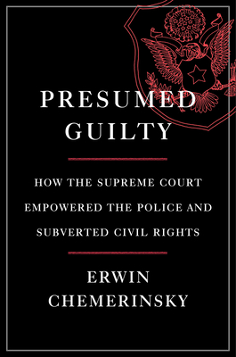 Presumed Guilty: How the Supreme Court Empowered the Police and Subverted Civil Rights - Chemerinsky, Erwin