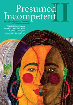 Presumed Incompetent II: Race, Class, Power, and Resistance of Women in Academia - Niemann, Yolanda Flores (Editor), and Gutirrez Y Muhs, Gabriella (Editor), and Gonzlez, Carmen G (Editor)