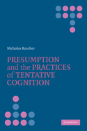 Presumption and the Practices of Tentative Cognition