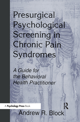 Presurgical Psychological Screening in Chronic Pain Syndromes: A Guide for the Behavioral Health Practitioner - Block, Andrew R