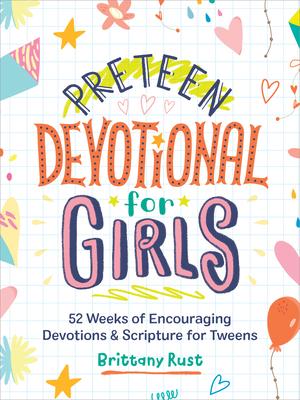 Preteen Devotional for Girls: 52 Weeks of Encouraging Devotions and Scripture for Tweens - Rust, Brittany