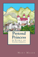 Pretend Princess: A Story of Concordia
