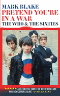 Pretend You're In A War: The Who and the Sixties