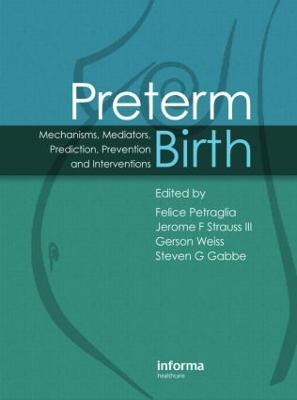 Preterm Birth: Mechanisms, Mediators, Prediction, Prevention & Interventions - Petraglia, Felice (Editor), and Strauss, Jerome F (Editor), and Weiss, Gerson (Editor)