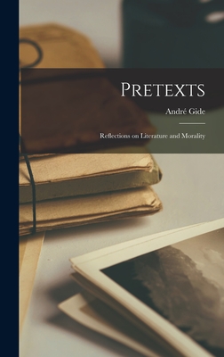 Pretexts: Reflections on Literature and Morality - Gide, Andre  1869-1951 (Creator)