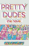 Pretty Dudes: The Novel