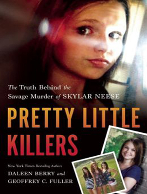 Pretty Little Killers: The Truth Behind the Savage Murder of Skylar Neese - Berry, Daleen, and Fuller, Geoffrey C., and Ward, Pam (Narrator)