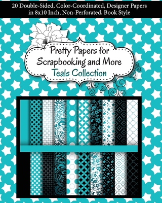 Pretty Papers for Scrapbooking and More - Teals Collection: 20 Double-Sided, Color-Coordinated, Designer Papers in 8x10 Inch, Non-Perforated, Book Style - Share Your Brilliance Publications