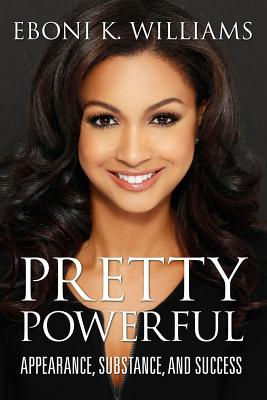 Pretty Powerful: Appearance, Substance, and Success - Williams, Eboni K