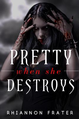 Pretty When She Destroys: Pretty When She Dies #3 - Frater, Rhiannon