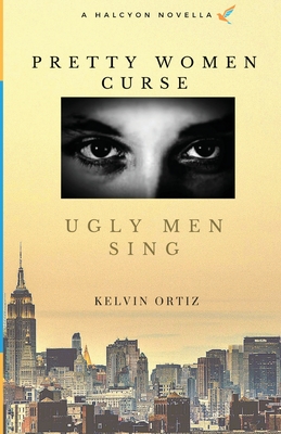 Pretty Women Curse, Ugly Men Sing - Ortiz, Kelvin