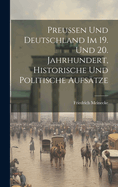 Preussen Und Deutschland Im 19. Und 20. Jahrhundert, Historische Und Politische Aufsatze