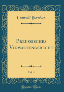 Preussisches Verwaltungsrecht, Vol. 1 (Classic Reprint)