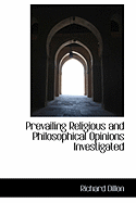 Prevailing Religious and Philosophical Opinions Investigated