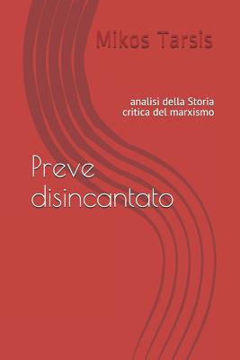 Preve Disincantato: Analisi Della Storia Critica del Marxismo - Galavotti, Enrico, and Tarsis, Mikos