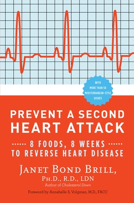 Prevent a Second Heart Attack: 8 Foods, 8 Weeks to Reverse Heart Disease - Brill, Janet Bond, and Volgman, Annabelle S (Foreword by)