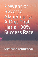 Prevent or Reverse Alzheimer's: A Diet That Has a 100% Success Rate