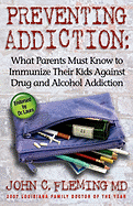 Preventing Addiction: What Parents Must Know to Immunize Their Kids Against Drug and Alcohol Addiction - Fleming, John C