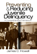 Preventing and Reducing Juvenile Delinquency: A Comprehensive Framework - Howell, James C C