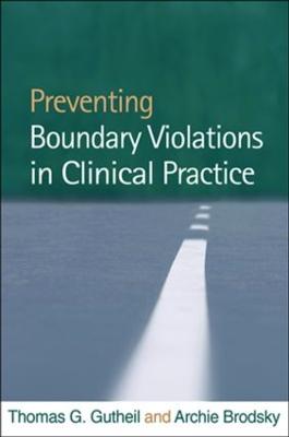 Preventing Boundary Violations in Clinical Practice - Gutheil, Thomas G, MD, and Brodsky, Archie