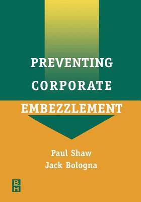 Preventing Corporate Embezzlement - Shaw, Paul, and Bologna, Jack