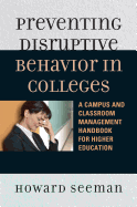 Preventing Disruptive Behavior in Colleges: A Campus and Classroom Management Handbook for Higher Education - Seeman, Howard