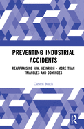 Preventing Industrial Accidents: Reappraising H. W. Heinrich - More Than Triangles and Dominoes