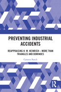 Preventing Industrial Accidents: Reappraising H. W. Heinrich - More than Triangles and Dominoes