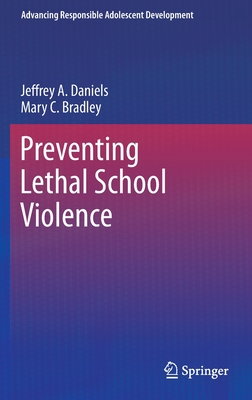 Preventing Lethal School Violence - Daniels, Jeffrey A, and Bradley, Mary C