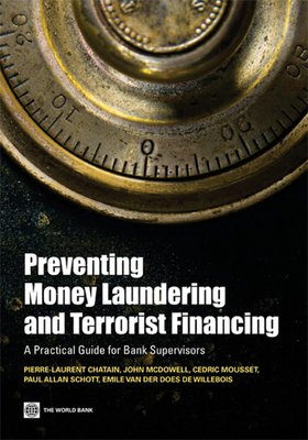 Preventing Money Laundering and Terrorist Financing: A Practical Guide for Bank Supervisors - Chatain, Pierre-Laurent, and McDowell, John, and Mousset, Cedric