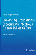 Preventing Occupational Exposures to Infectious Disease in Health Care: A Practical Guide