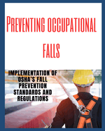 Preventing Occupational Falls: Implementation of OSHA's Fall Prevention Standards and Regulations