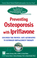 Preventing Osteoporosis with Ipriflavone: Discover the Proven, Safe Alternative to Estrogen Replacement Therapy - Girman, Andrea, M.D., M.P.H., and Poole, Carol, and Patrick, Lyn, N.D.