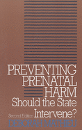 Preventing Prenatal Harm: Should the State Intervene? Second Edition