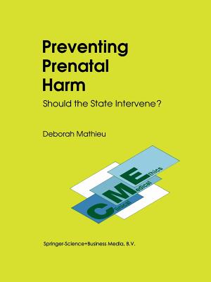 Preventing Prenatal Harm: Should the State Intervene? - Mathieu, D, and Morreim, E Haavi, Ph.D.