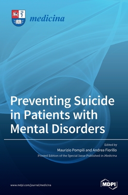 Preventing Suicide in Patients with Mental Disorders - Pompili, Maurizio (Guest editor), and Fiorillo, Andrea (Guest editor)