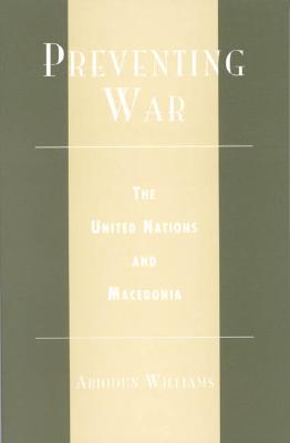Preventing War: The United Nations and Macedonia - Williams, Abiodun