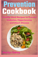 Prevention cookbook: Healthy Meal Recipes to Prevent Diabetes Hypertension and Heart Disease