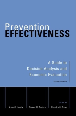 Prevention Effectiveness: A Guide to Decision Analysis and Economic Evaluation - Haddix, Anne C (Editor), and Teutsch, Steven M (Editor), and Corso, Phaedra S (Editor)