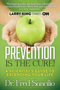 Prevention Is the Cure!: A Scientist's Guide to Extending Your Life