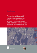 Prevention of Genocide Under International Law: An Analysis of the Obligations of States and the United Nations to Prevent Genocide at the Primary, Secondary and Tertiary Levels