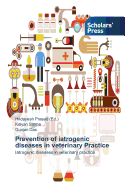 Prevention of iatrogenic diseases in veterinary Practice - Prasad, Hridayesh (Editor), and Sarma, Kalyan, and Das, Gunjan