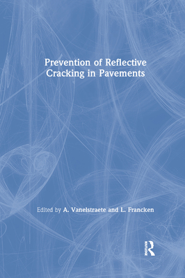 Prevention of Reflective Cracking in Pavements - Vanelstraete, A. (Editor), and Francken, L. (Editor)