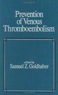 Prevention of Venous Thromboembolism - Goldhaber, Samuel Z (Editor)