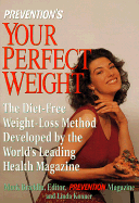 Prevention's Your Perfect Weight: The Diet-Free Weight-Loss Method Developed by the World's Leading Health Magazine