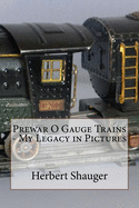 Prewar O Gauge Trains - My Legacy in Pictures