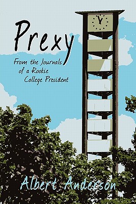 Prexy: From the Journals of a Rookie College President - Anderson, Albert